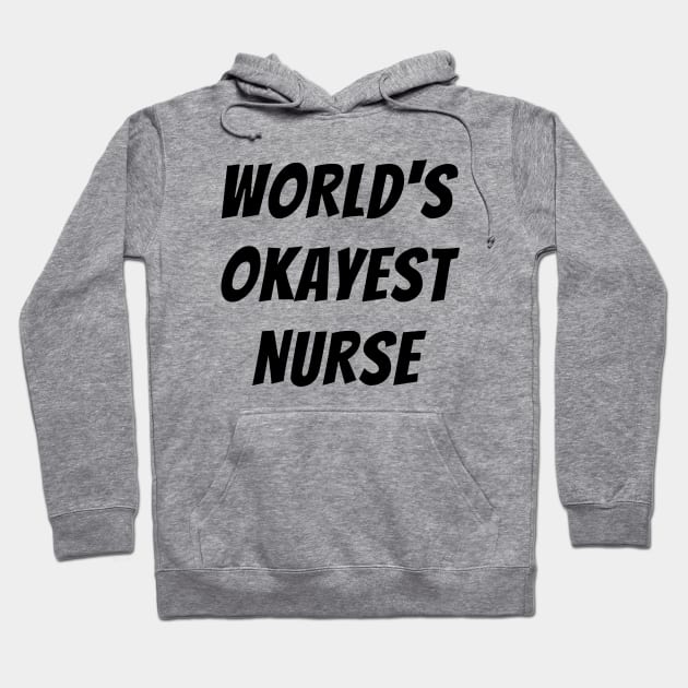 Worlds okayest nurse Hoodie by Word and Saying